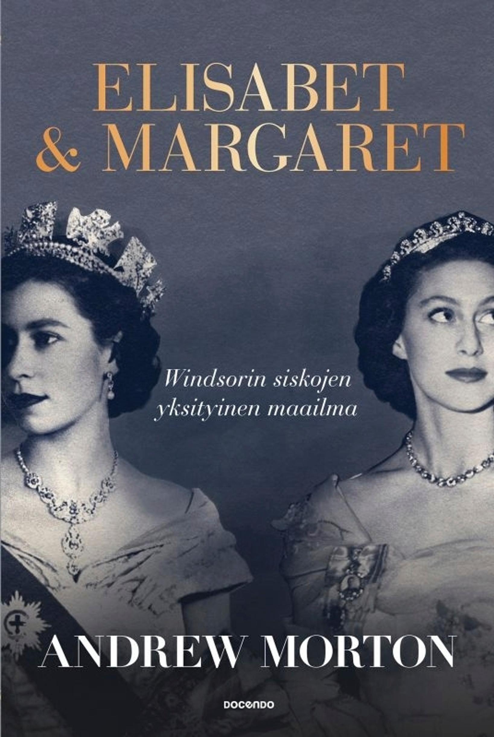 Andrew Morton: Elisabet & Margaret — Windsorin siskojen yksityinen maailma (Docendo)