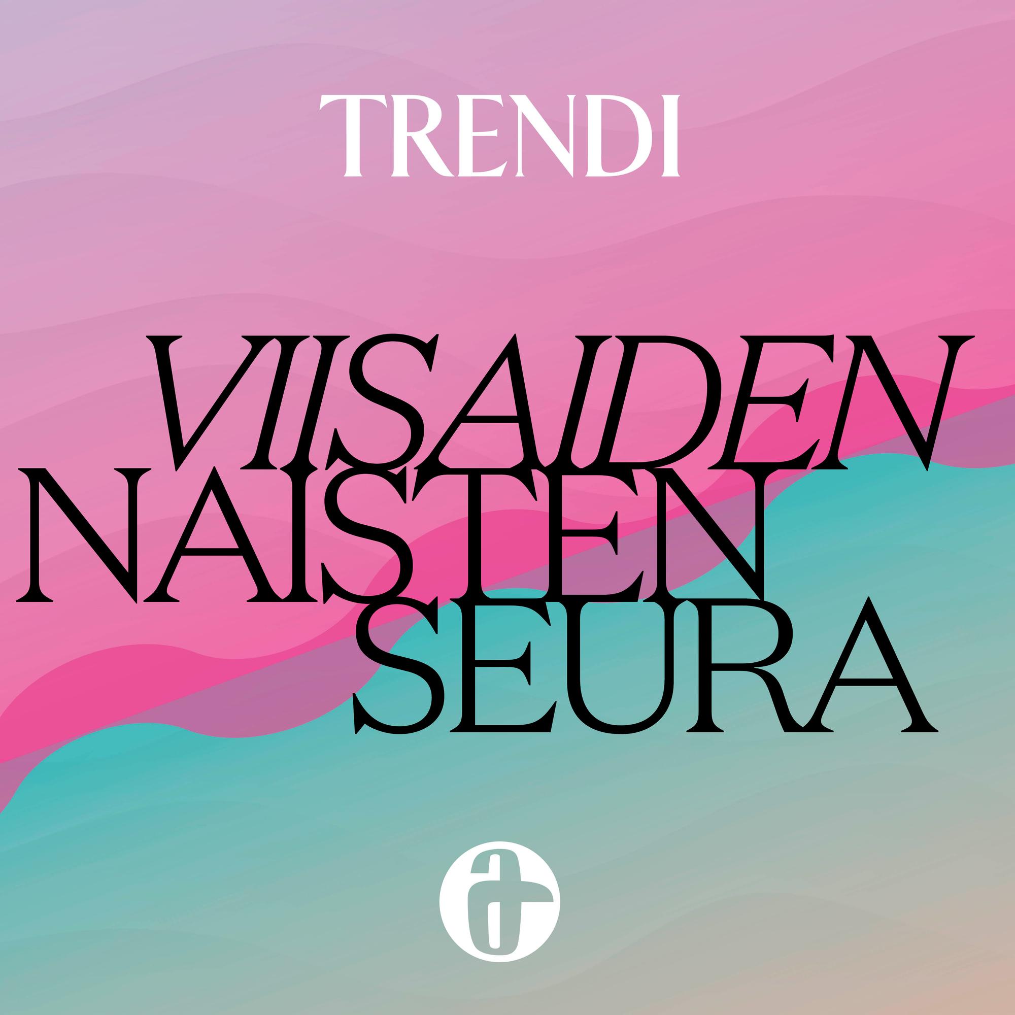 Tervetuloa Viisaiden naisten seuraan! Trendin podcastissa puhutaan syvällisesti elämän suurista oivalluksista