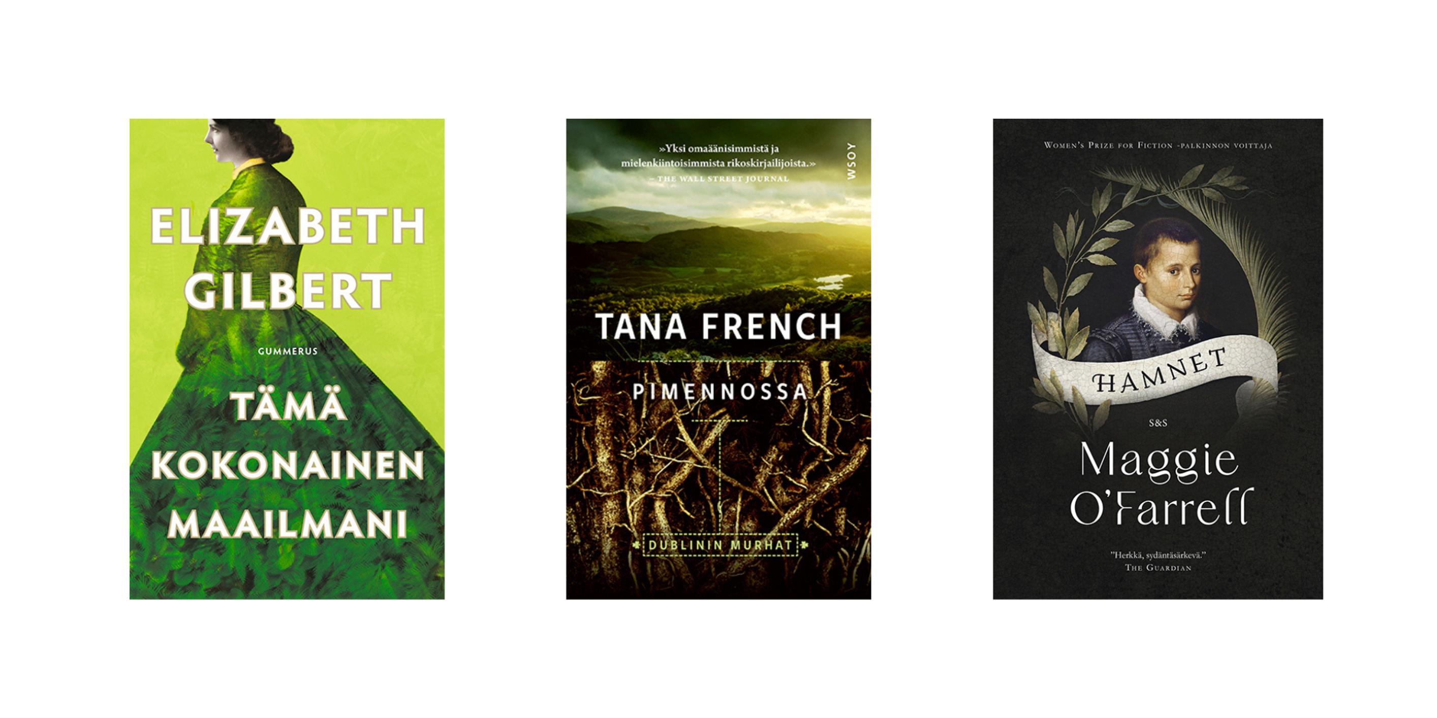 1. Tämä kokonainen maailmani, Elizabeth Gilbert 2. Pimennossa, Tana French 3. Hamnet, Maggie O'Farrell