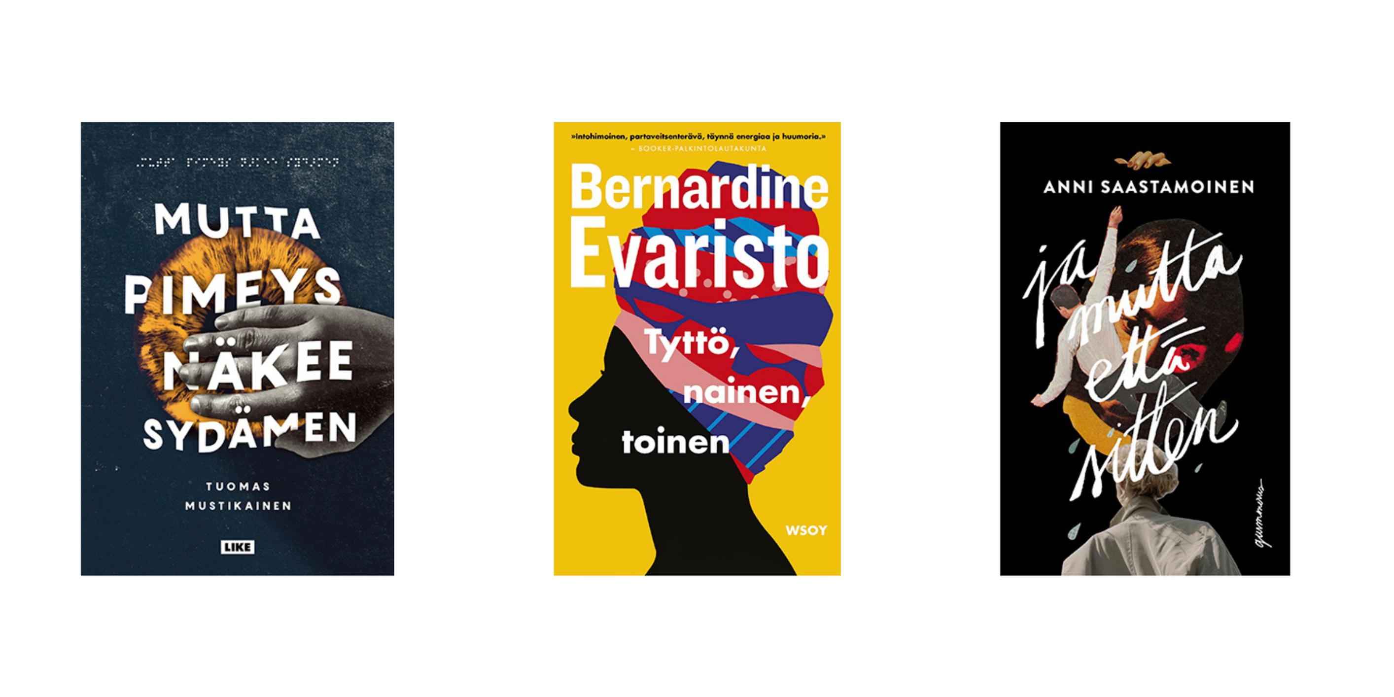 1. Mutta pimeys näkee sydämen, Tuomas Mustikainen 2. Tyttö, nainen, toinen, Bernardine Evaristo 3. Ja mutta entä sitten, Anni Saastamoinen