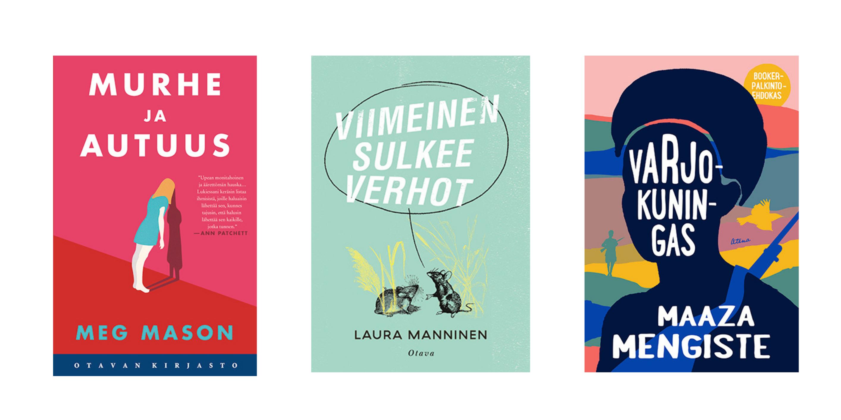 1. Murhe ja autuus, Meg Mason 2. Viimeinen sulkee verhot, Laura Manninen 3. Varjokuningas, Maaza Mengiste