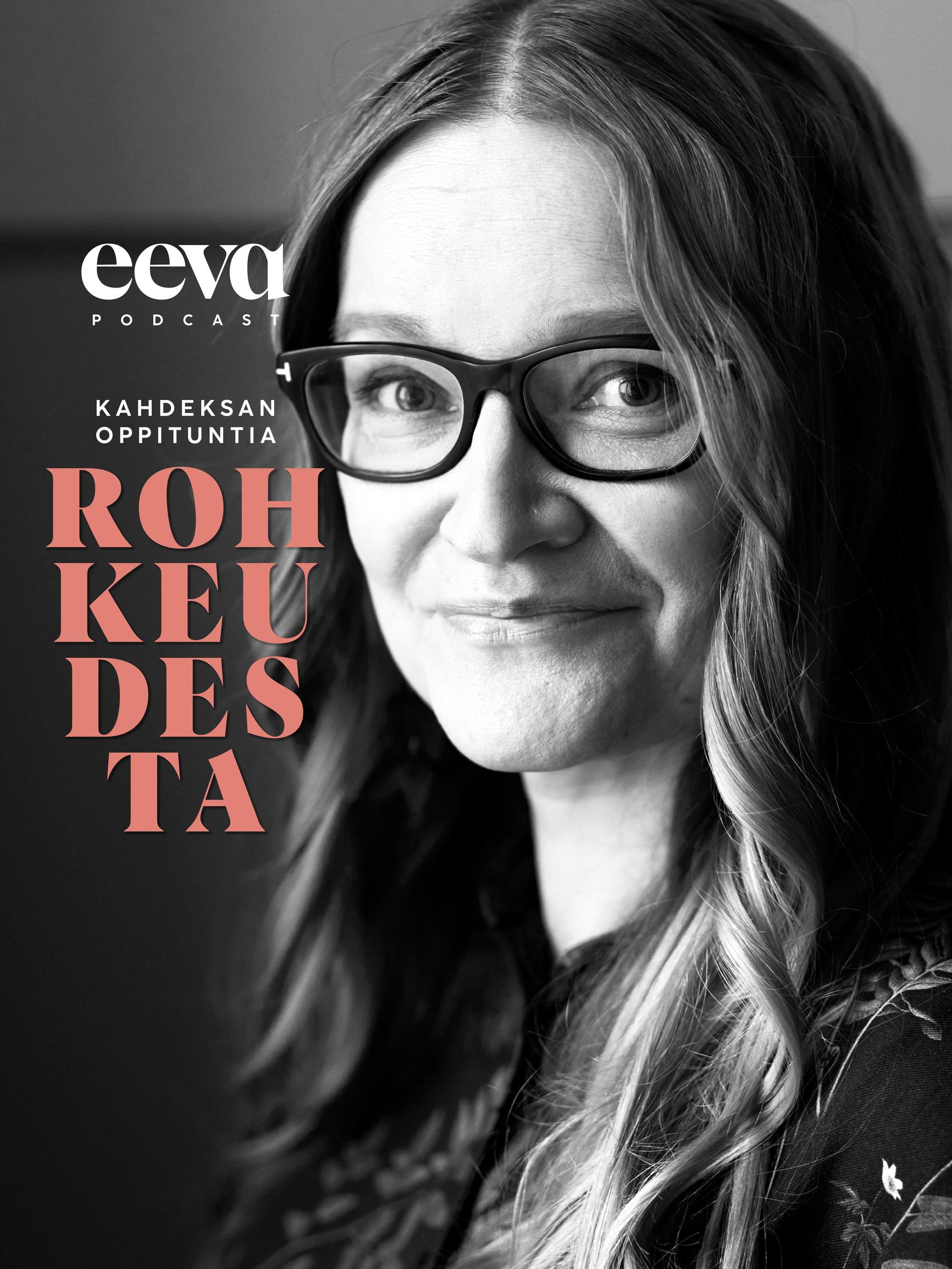 Johanna Vehkoo: ”Oikeusjuttu laukaisi masennuksen ja vei työkykyni täysin” – kuuntele Eevan Kahdeksan oppituntia rohkeudesta -podcast