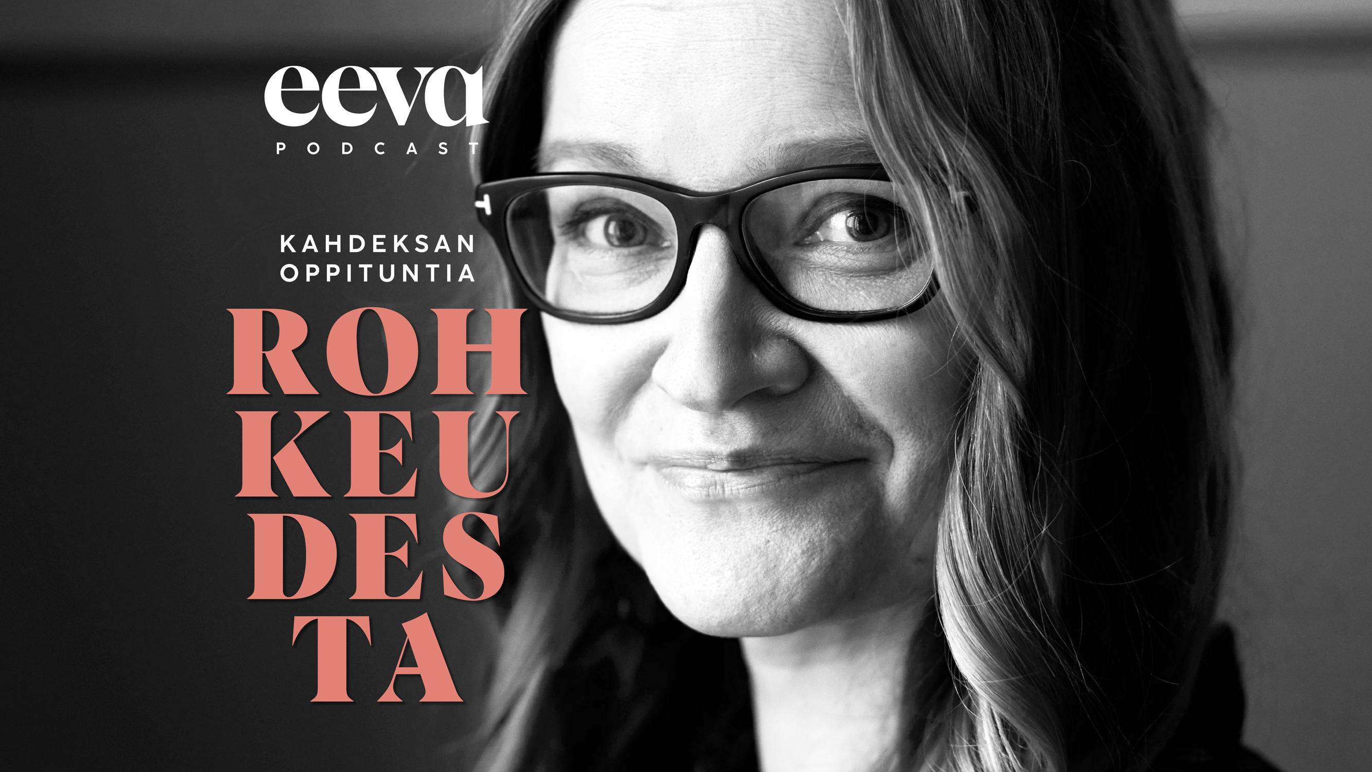 Johanna Vehkoo: ”Oikeusjuttu laukaisi masennuksen ja vei työkykyni täysin” – kuuntele Eevan Kahdeksan oppituntia rohkeudesta -podcast